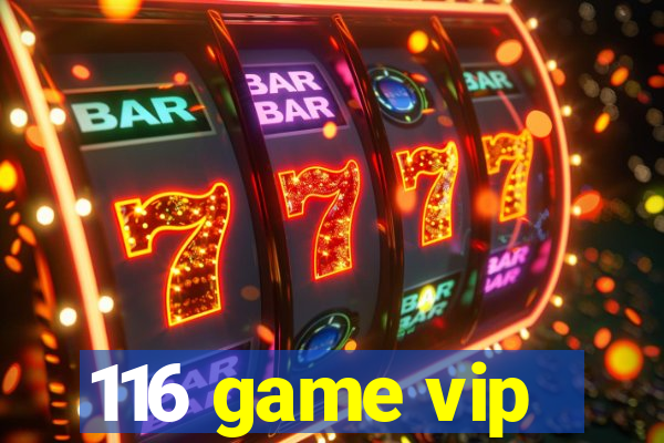 116 game vip